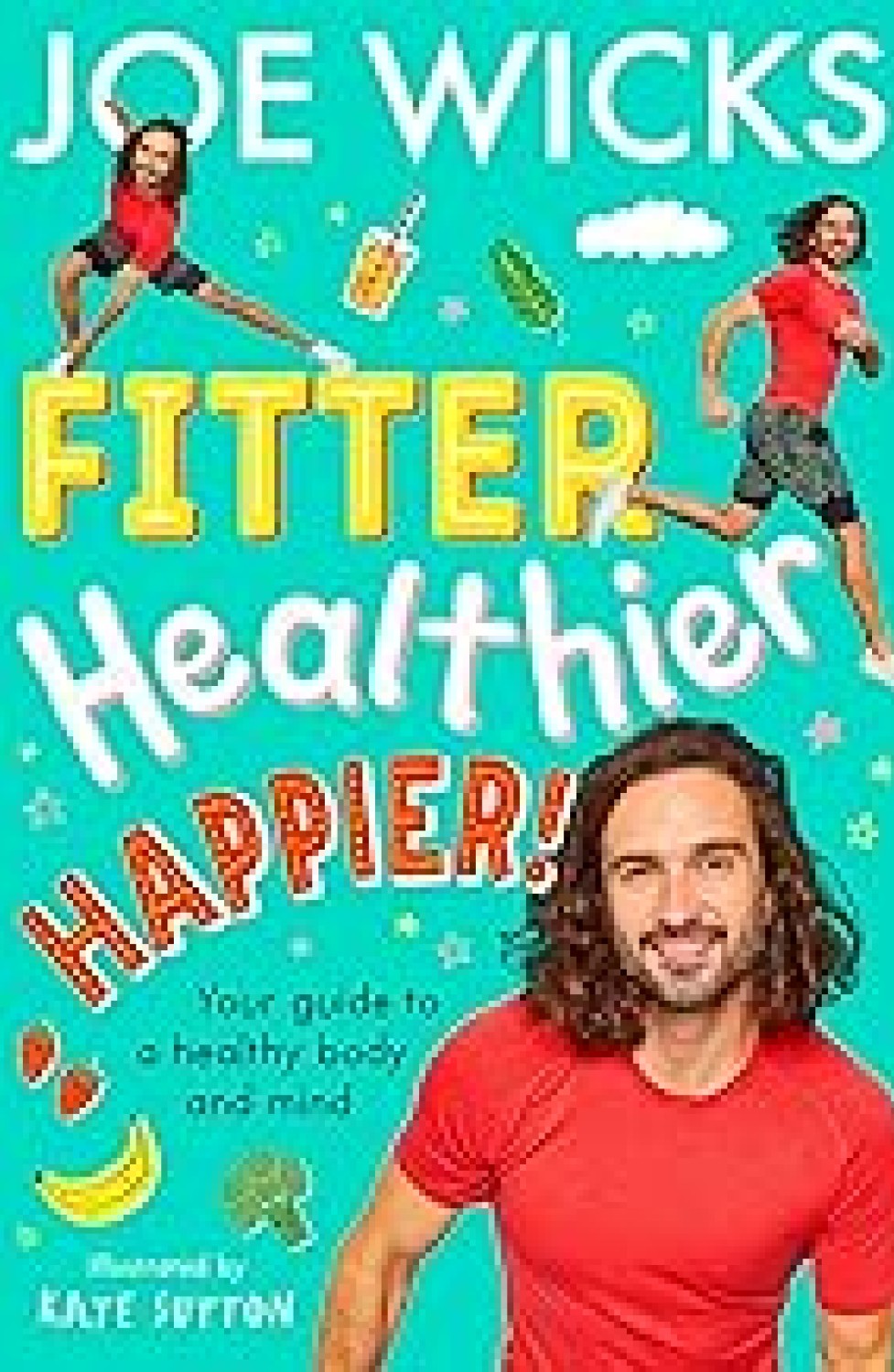 FITTER HEALTHIER HAPPIER : YOU GUIDE TO A HEALTHY BODY AND MIND
