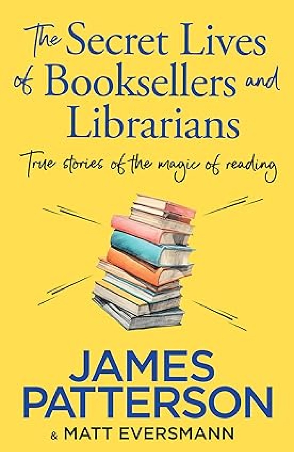 THE SECRET LIVES OF BOOKSELLERS AND LIBRARIANS : TRUE STORIES OF THE MAGIC OF READING