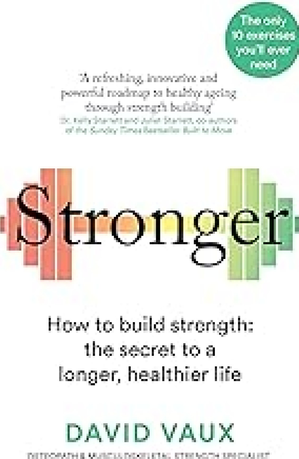 STRONGER : HOW TO BUILD STRENGHT THE SECRET TO A LONGER HEALTHIER LIFE