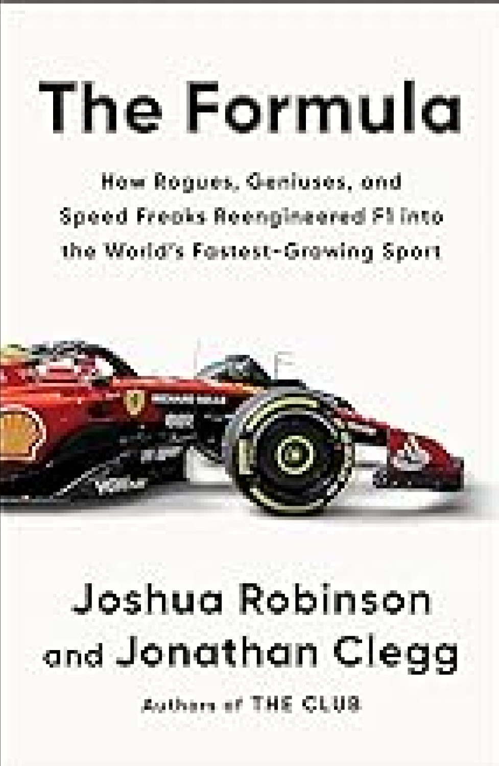 THE FORMULA : HOW ROGUES GENIUSES AND SPEED FREAKS REENGINEERED F1 INTO THE WORLD FASTEST GROWING SP