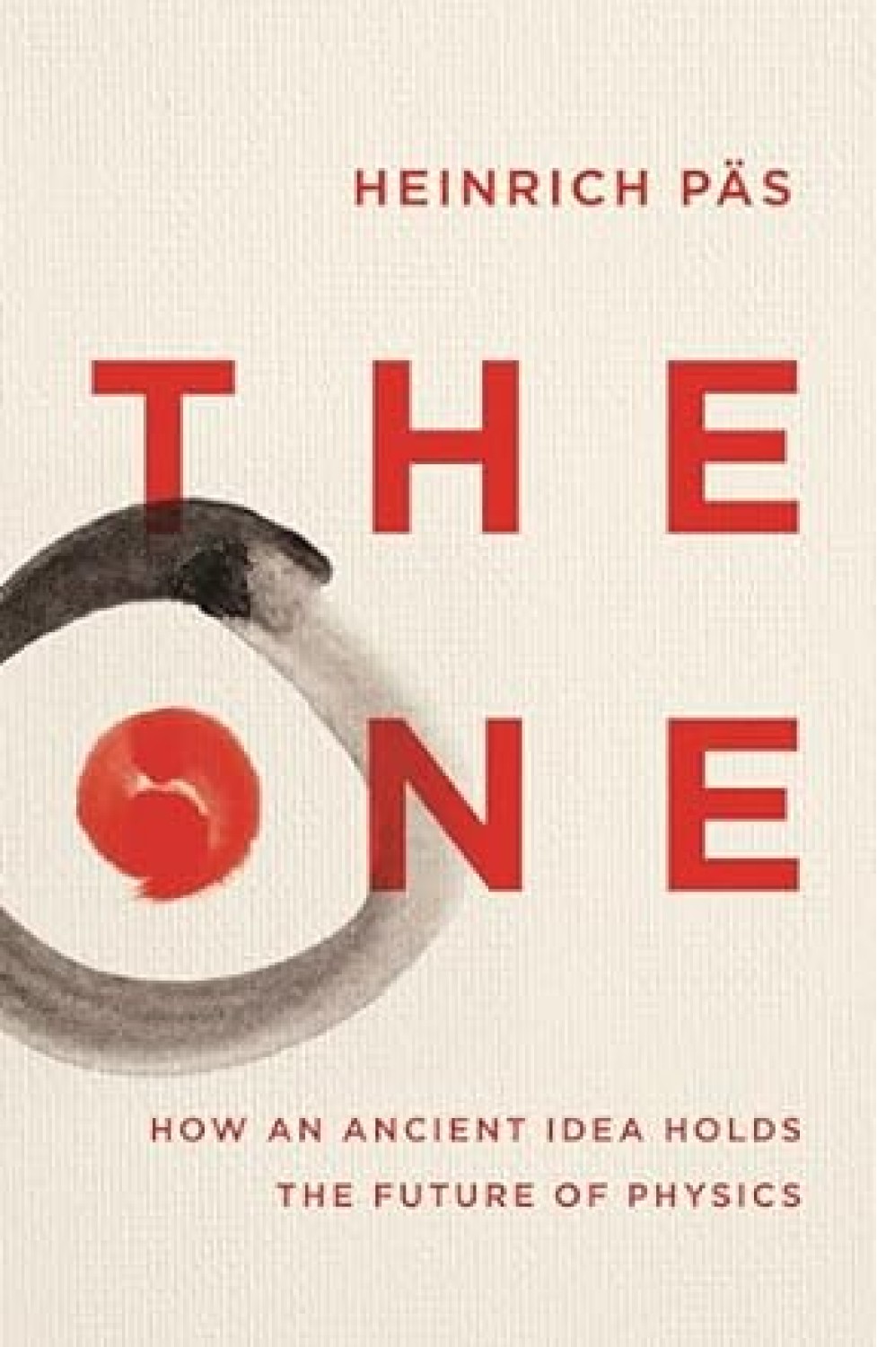 THE ONE : HOW AN ANCIENT IDEA HOLDS THE FUTURE OF PHYSICS