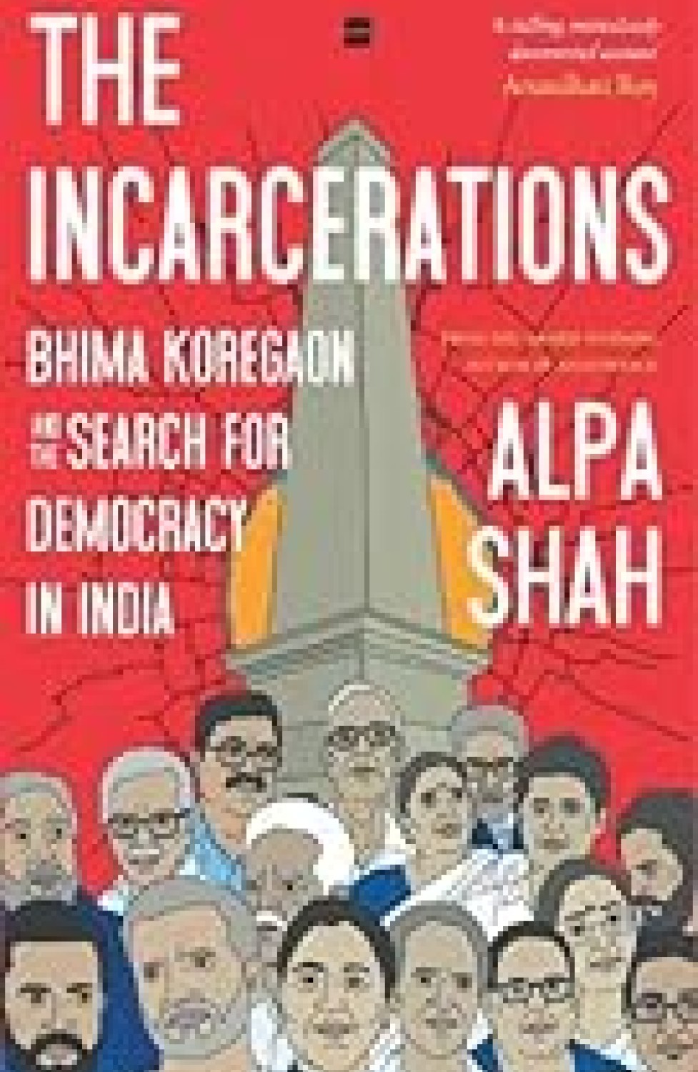THE INCARCERATIONS : BHIMA KOREGAON AND THE SEARCH FOR DEMOCRACY IN INDIA